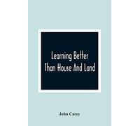 Learning Better Than House And Land