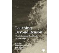 Learning Beyond Reason: Psychodynamic Case Studies in Education