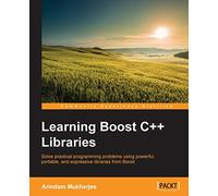 Learning Boost C++ Libraries: Solve practical programming problems using powerful, portable, and expressive libraries from Boost