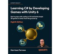 Learning C# by Developing Games with Unity 6 Get to grips with coding in C# and build simple 3D games in Unity from the ground up - Harrison Ferrone - Packt Publishing - ebook (ePub) - Livre