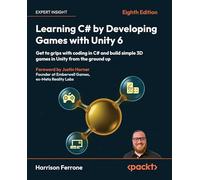 Learning C# by Developing Games with Unity 6: Get to grips with coding in C# and build simple 3D games in Unity from the ground up
