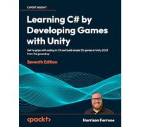 Learning C# by Developing Games with Unity: Get to grips with coding in C# and build simple 3D games in Unity 2023 from the ground up