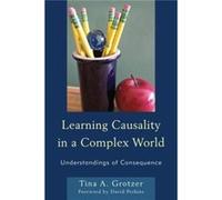 Learning Causality In A Complex World: Understandings Of Consequence (Paperback) Tina A Grotzer, (Auteur)