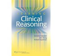 Learning Clinical Reasoning by Richard I. Kopelman Jerome P. Kassirer, John B. Wong, Richard I. Kopelman (Auteur)