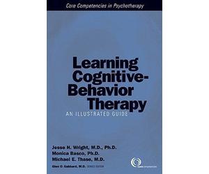 Learning Cognitive-Behavior Therapy: An Illustrated Guide [With DVD] [LEARNING COGNITIVE-BEHAVIOR TH]