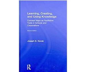 Learning, Creating, and Using Knowledge Joseph D. Novak (Auteur)