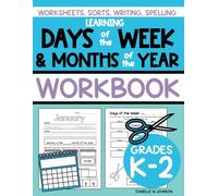 Learning Days of the Week and Months of the Year Workbook: Worksheets, Sorts, Writing, and Spelling for Kindergarten, First Grade, and Second Grade Learning