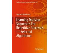 Learning Decision Sequences For Repetitive Processes-Selected Algorithms