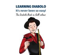 Learning Diabolo - It's Never Been So Easy!: The Diabolo Book In Full Colour