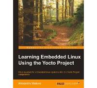 Learning Embedded Linux Using The Yocto Project