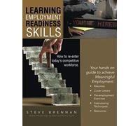 Learning Employment Readiness Skills - How To Re-Enter Today's Competitive Workforce.