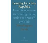 Learning for a Free Republic: How colleges rose to serve a growing nation and sustain civic life