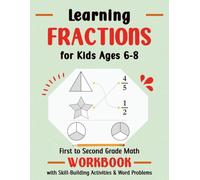 Learning Fractions for Kids Ages 6-8: A First to Second Grade Math Workbook with Skill-Building Activities and Word Problems.