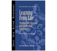 Learning From Life: Turning Life's Lessons Into Leadership Experience