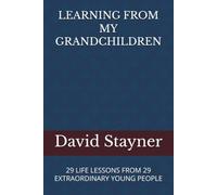 LEARNING FROM MY GRANDCHILDREN: 29 LIFE LESSONS FROM 29 EXTRAORDINARY YOUNG PEOPLE