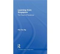 Learning from Singapore by Ng & Pak Tee National Institute of Education & Nanyang Technological University & Singapore Ng Pak Tee National Institute of Education Nanyang Technological University Singa