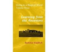 Learning from the Ancestors (Living in a Magical World) - [Version Originale] Beatrice Walditch (Auteur)