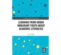 Learning from Urban Immigrant Youth About Academic Literacies (Routledge Research in Education) - [Version Originale] Inconnu (Auteur)