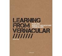 Learning From Vernacular - Pour Une Nouvelle Architecture Vernaculaire