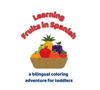 Learning Fruits in Spanish: a bilingual coloring adventure for toddlers