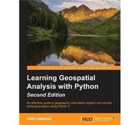 Learning GeoSpatial Analysis with Python An effective guide to geographic information systems and remote sensing analysis using Python 3 - Joel Lawhead - Joel LawheadJoel Lawhead (Auteur)