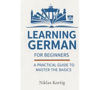 Learning German for Beginners: A Practical Guide to Master the Basics