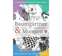 Learning German through Storytelling: Baumgartner & Momsen Detective Stories for German Learners, Collector’s Edition 1-5