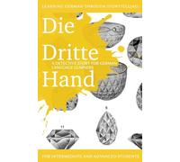 Learning German through Storytelling: Die Dritte Hand - a detective story for German language learners (includes exercises): for intermediate and advanced learners