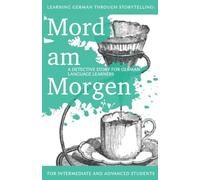 Learning German through Storytelling: Mord Am Morgen - a detective story for German language learners (includes exercises): for intermediate and advanced learners