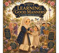 Learning Good Manners: Everyday Akhlaq with Amina: 12 Heartwarming Islamic Stories About Kindness, Respect, Gratitude, Honesty, and Good Character for Muslim Girls Ages 4-8