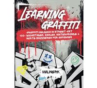 Learning Graffiti: Graffiti Malbuch in Street-Art - 100+ Buchstaben, Zahlen, Hintergründe & Worte skizzieren für Anfänger | step by step zum ersten ... Tag | Graffiti Buch zum Zeichnen lernen