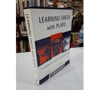 Learning Greek With Plato: A Beginner Course in Classical Gr ased on Plato, Meno 70al-81e6