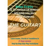 Learning Guitar: Is Technique or Mindset Holding You Back? Find Out in This Ultimate 2025 Guide to Overcoming Frustration