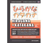 Learning Hiragana And Katakana - Beginner's Guide And Integrated Workbook Learn How To Read, Write And Speak Japanese