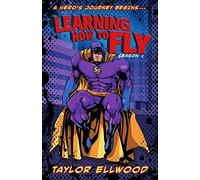 Learning How To Fly: The Adventure Of A Superhero Begins... (Learning How To Be A Hero)