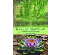 Learning How to Live 'MY LIFE' Is Living What I Have Learned - Diana Hibbler - Trilogy Christian Publishing - ebook (ePub) - Livre