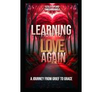 Learning How To Love Again: A Journey From Grief To Grace