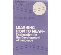 Learning How to Mean: Explorations in the Development of Language