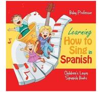 Learning How To Sing In Spanish Children's Learn Spanish Books