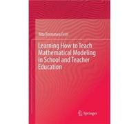 Learning How to Teach Mathematical Modeling in School and Teacher Education - Rita Borromeo Ferri - Springer International Publishing AG - Livre en Anglai Rita Borromeo FerriRita Borromeo Ferri (Auteu