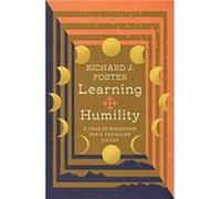Learning Humility A Year of Searching for a Vanishing Virtue by Richard J. Foster Richard J. Foster (Auteur)
