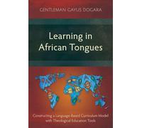 Learning in African Tongues: Constructing a Language-Based Curriculum Model with Theological Education Tools