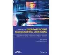 Learning in EnergyEfficient Neuromorphic Computing Algorithm and Architecture CoDesign by Pinaki Mazumder Pinaki Mazumder (Auteur)