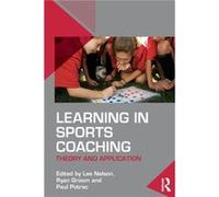 Learning in Sports Coaching Lee Nelson, Ryan Groom, Paul Potrac (Auteur)