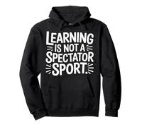 Learning is Not A Spectator Sport Teacher Motivation - Sweat à Capuche