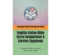 Learning Italian through the Bible: English-Italian Bible Verse Comparison & Cursive Copybook: Imparare l'italiano e l'inglese attraverso la Bibbia: ... e italiano & Quaderno di scrittura corsiva