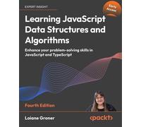 Learning JavaScript Data Structures and Algorithms Enhance your problem-solving skills in JavaScript and TypeScript - Loiane Groner - Packt Publishing - ebook (ePub) - Livre