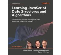 Learning JavaScript Data Structures and Algorithms Enhance your problem-solving skills with JavaScript, TypeScript, and AI - Loiane Groner - Packt Publishing - ebook (ePub) - Livre