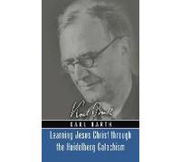 Learning Jesus Christ Through The Heidelberg Catechism