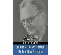 Learning Jesus Christ Through The Heidelberg Catechism
